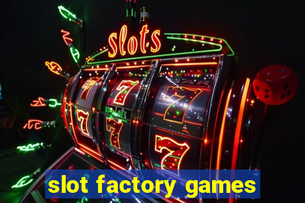 slot factory games