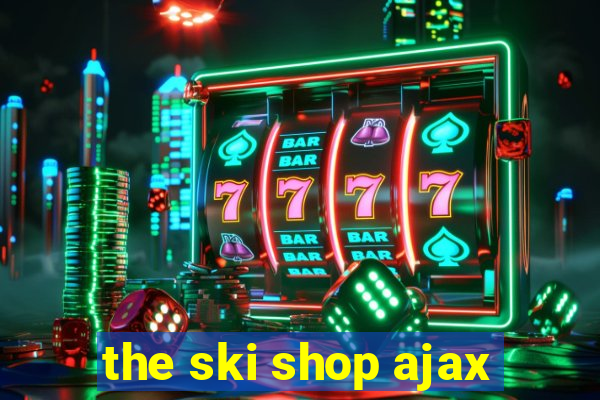 the ski shop ajax