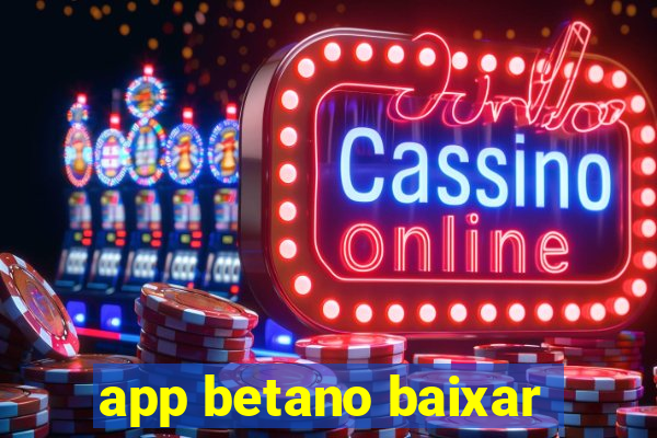 app betano baixar