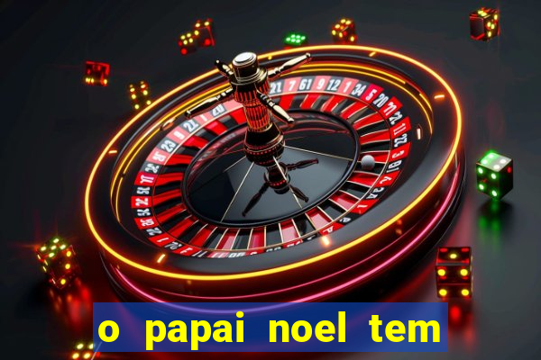 o papai noel tem quantos anos