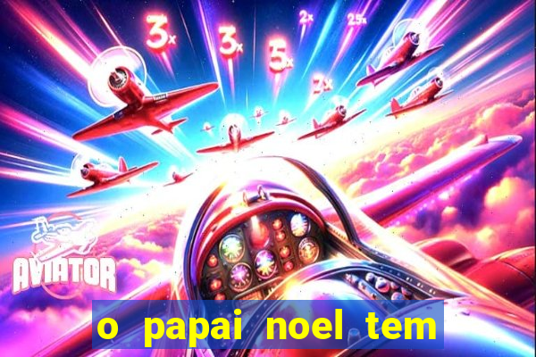 o papai noel tem quantos anos