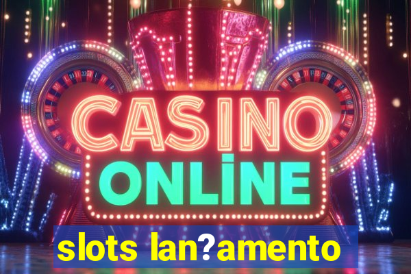 slots lan?amento