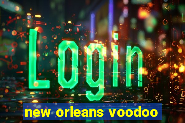 new orleans voodoo