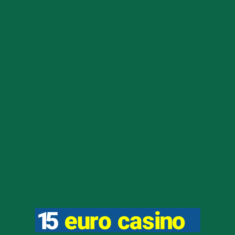 15 euro casino