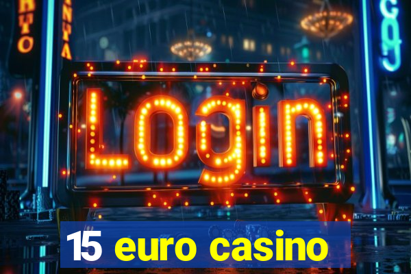 15 euro casino