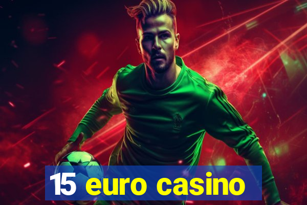 15 euro casino