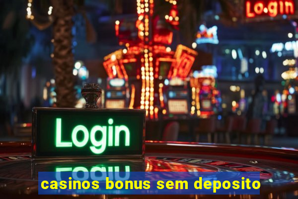 casinos bonus sem deposito