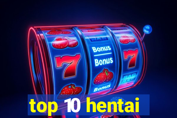 top 10 hentai