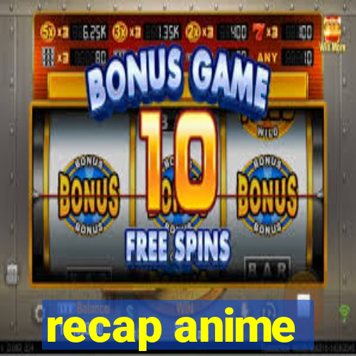 recap anime