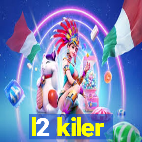 l2 kiler