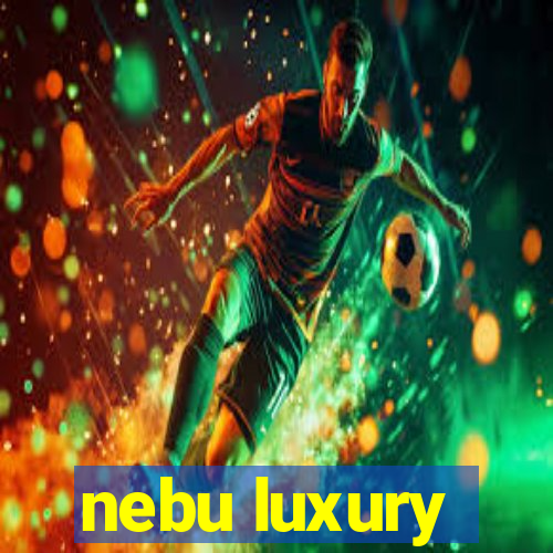 nebu luxury