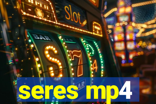 seres mp4