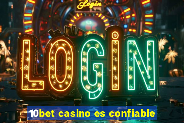 10bet casino es confiable