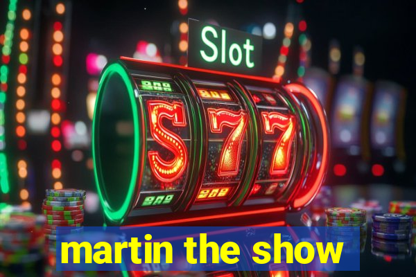 martin the show