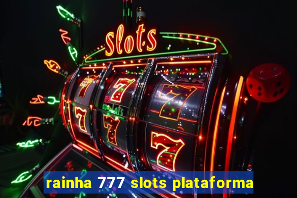 rainha 777 slots plataforma