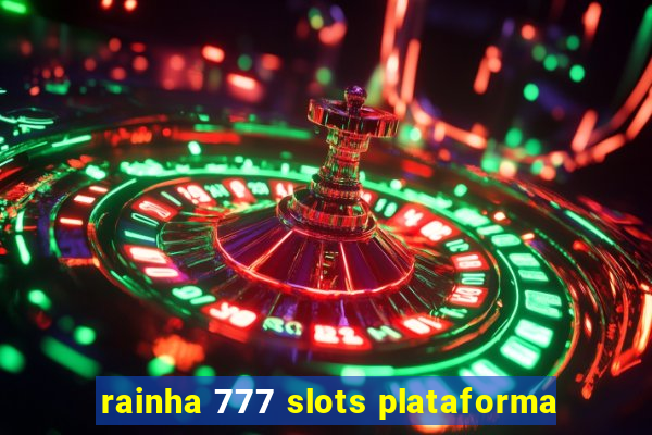 rainha 777 slots plataforma