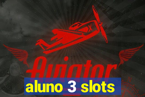 aluno 3 slots