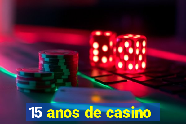 15 anos de casino