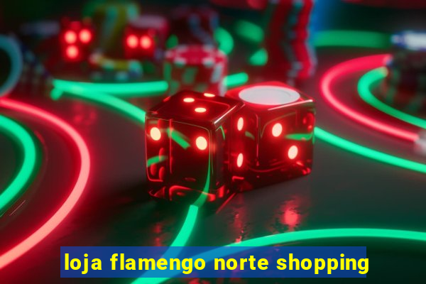 loja flamengo norte shopping