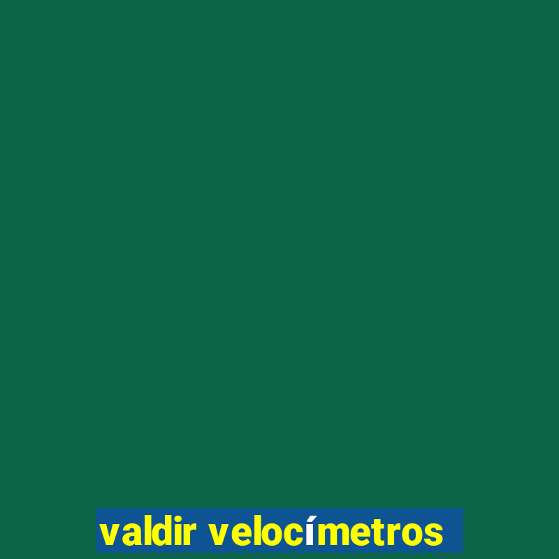 valdir velocímetros