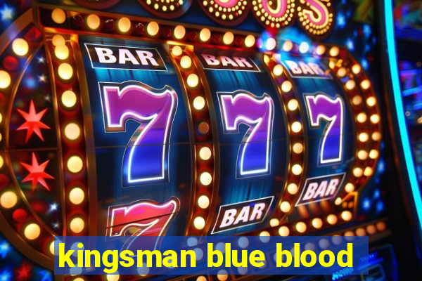 kingsman blue blood