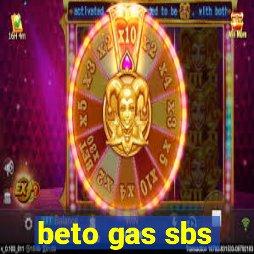 beto gas sbs