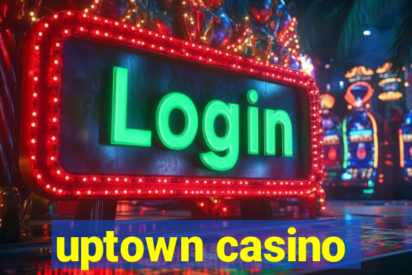 uptown casino