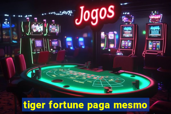 tiger fortune paga mesmo