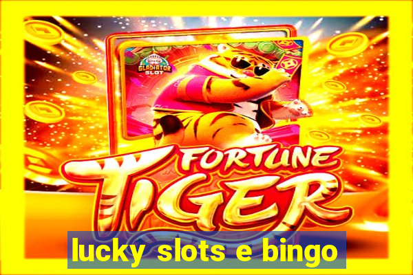 lucky slots e bingo