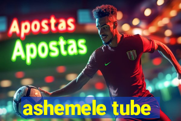 ashemele tube