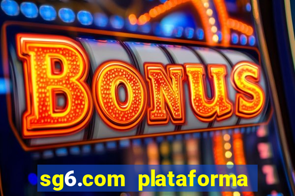 sg6.com plataforma de jogos