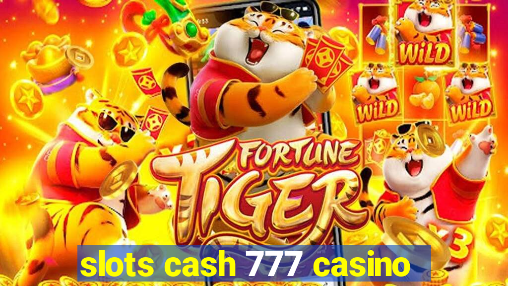 slots cash 777 casino