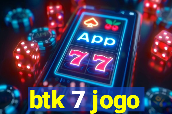 btk 7 jogo