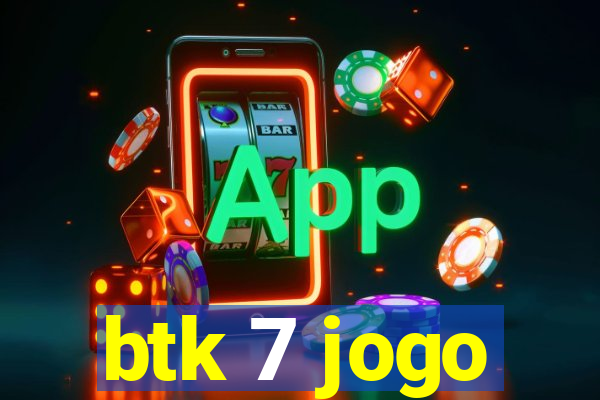 btk 7 jogo