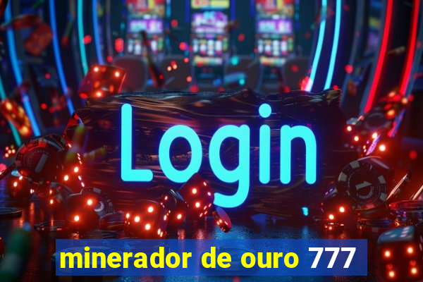 minerador de ouro 777