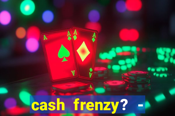 cash frenzy? - slots casino