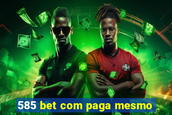 585 bet com paga mesmo