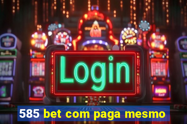 585 bet com paga mesmo