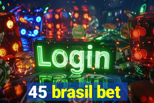 45 brasil bet