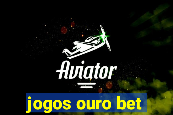 jogos ouro bet