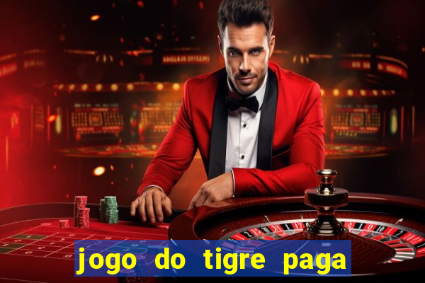 jogo do tigre paga de madrugada