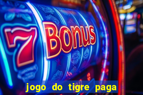 jogo do tigre paga de madrugada