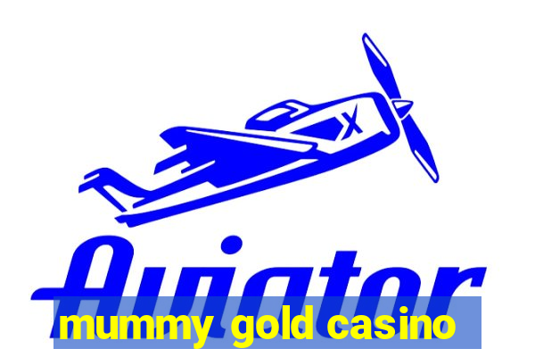 mummy gold casino