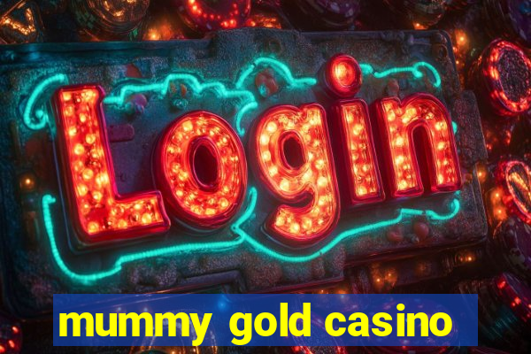 mummy gold casino