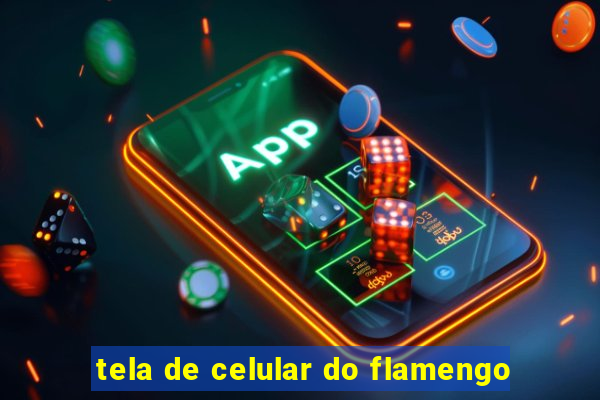 tela de celular do flamengo