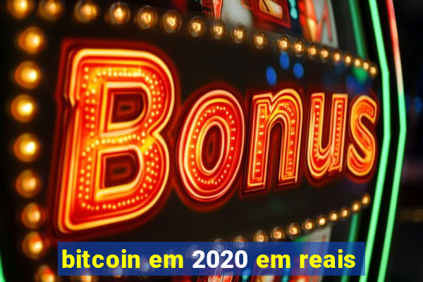 bitcoin em 2020 em reais