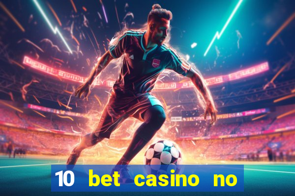 10 bet casino no deposit bonus