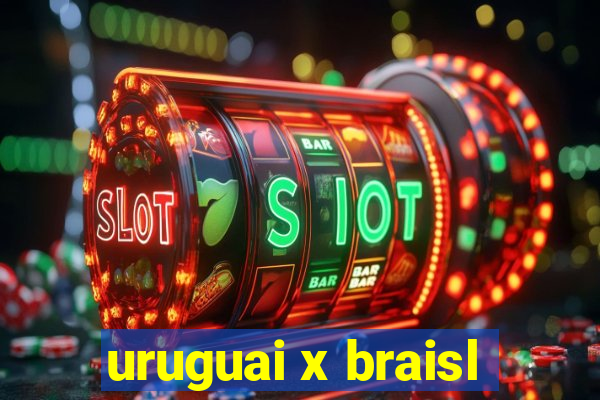 uruguai x braisl