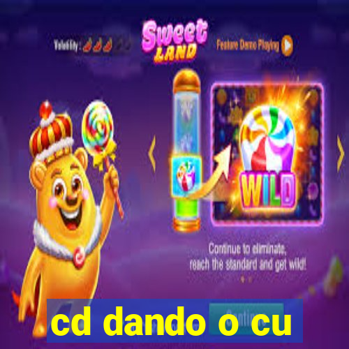 cd dando o cu