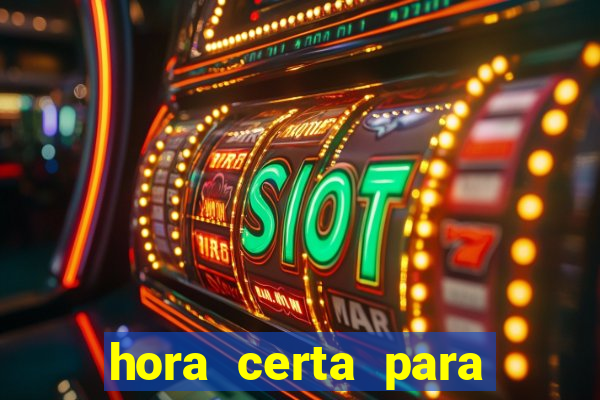 hora certa para jogar fortune tiger